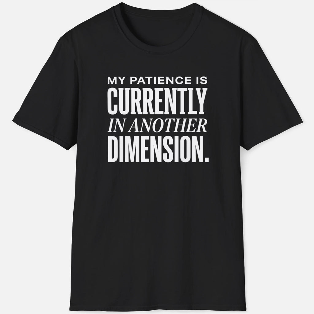 My Patience Is In Another Dimension Shirt Funny Sarcastic Tee Joke Graphic Gift