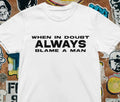 When In Doubt Always Blame A Man T shirt | Funny Feminine | y2k | aesthetics Unisex , , , Long Sleeve Tee
