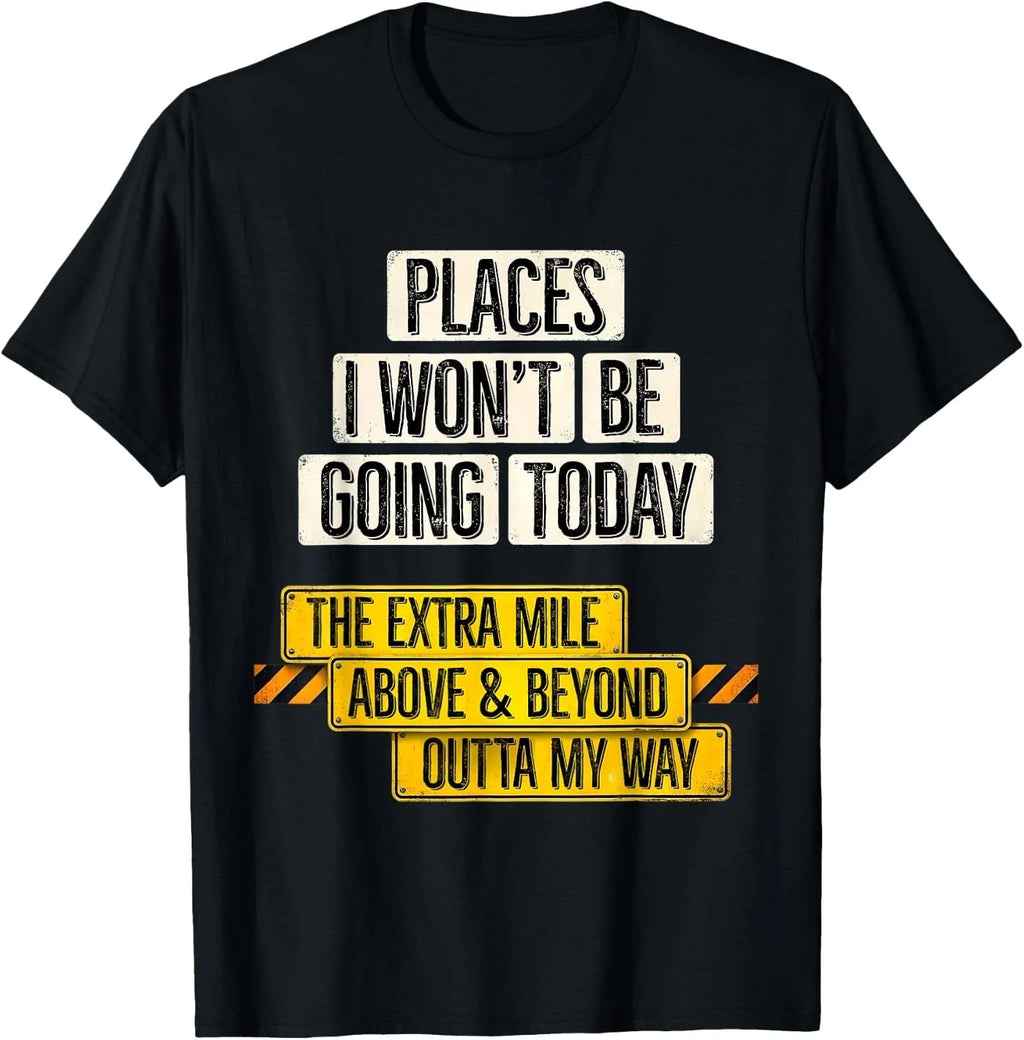Places I Won't Be Going Today Funny Sarcastic Quote T-Shirt