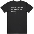 Don't Let Me Do Shots or Coke Gag Meme Cool Fan Gift T Shirt Unisex , , , Long Sleeve Tee