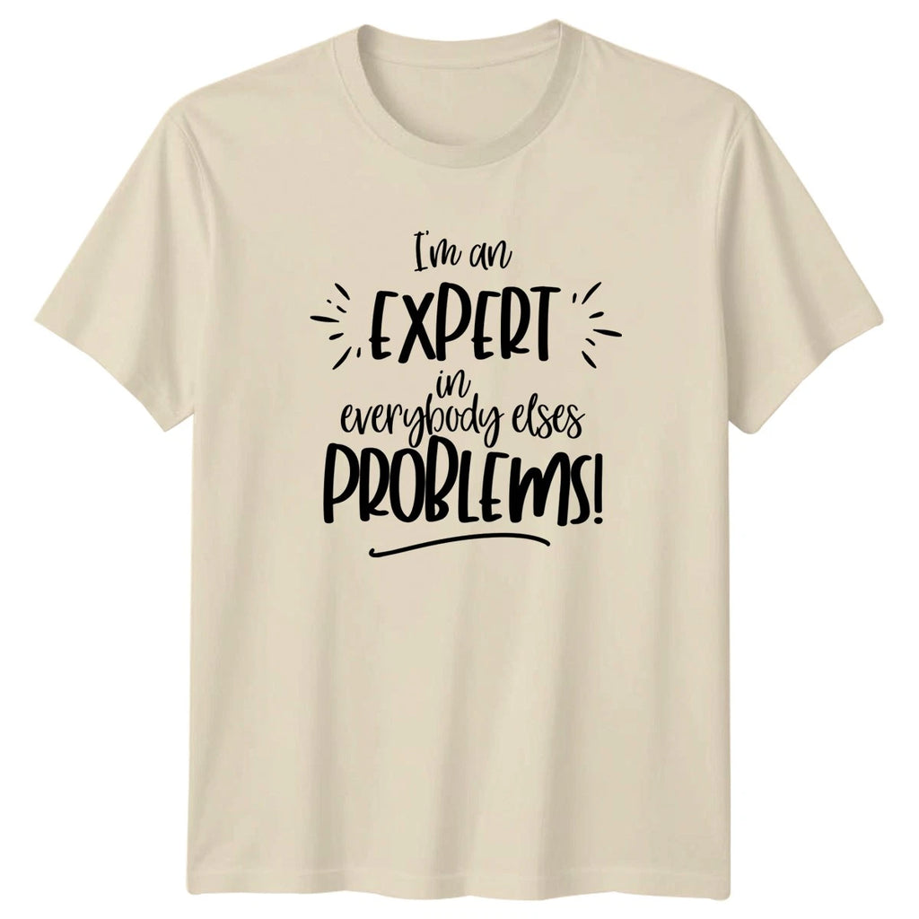 Im an EXPERT in everybody T-Shirt Problem Solver Humor Birthday Gift