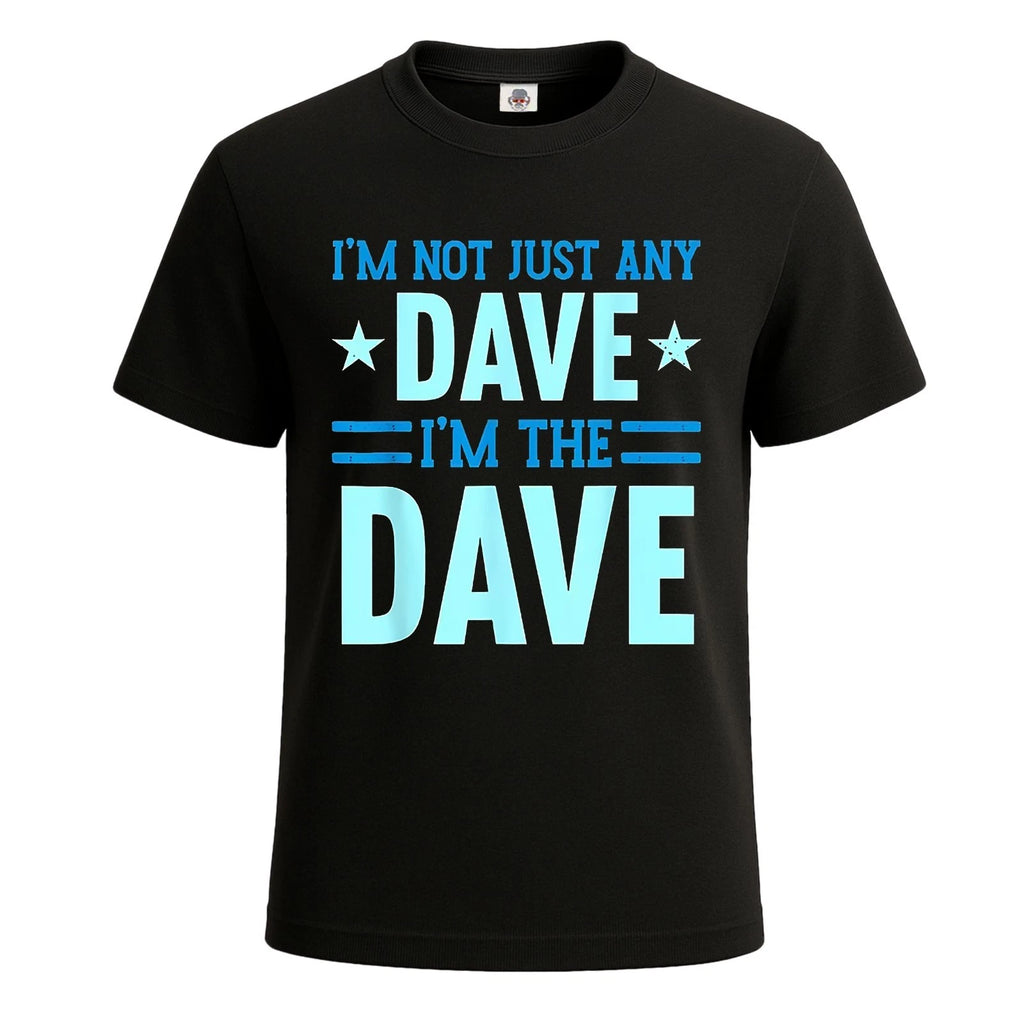 I'm Not Just Any Dave Novelty Funny Party-Shirt For Mens Novelty Tee Top