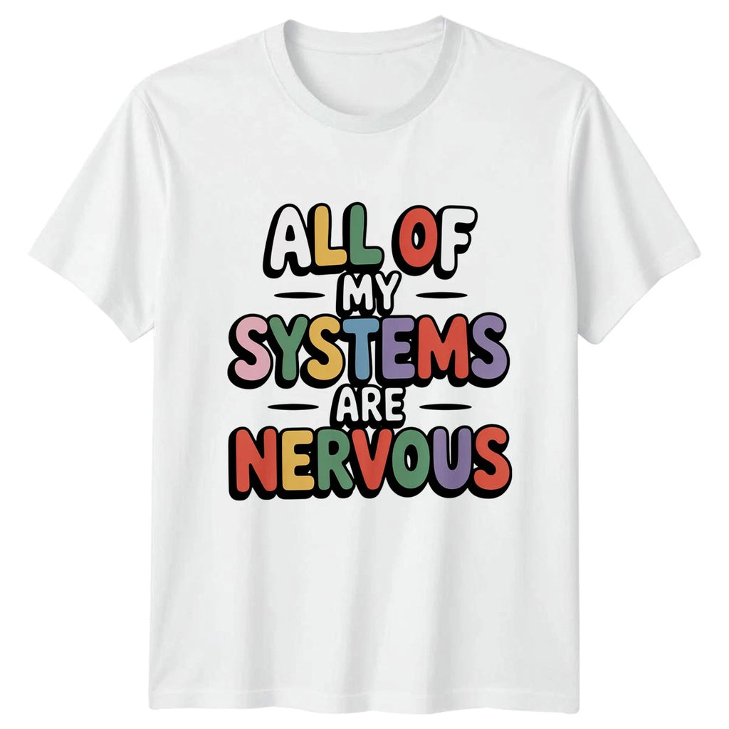 All Of My Systems Are T-Shirt Anxiety Humour Birthday Gift For Him And Her