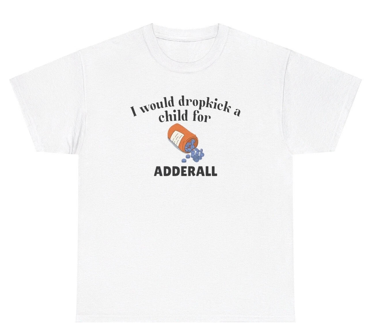 I Would Dropkick A Child For Adderall T Shirt Funny Gen Z Unhinged Tee Unisex , , , Long Sleeve Tee