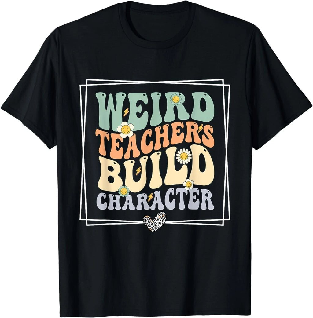 Funny Quote Weird Teachers Build Character Teacher Gift Unisex T-Shirt