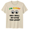 Im Sorry Did I Roll T-Shirt Sarcastic Humour Funny Quotes Gift For Him And Her