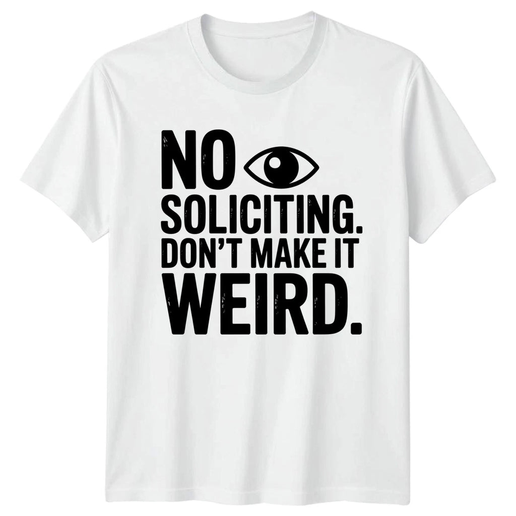 No Soliciting Dont Make T-Shirt Humor Novelty