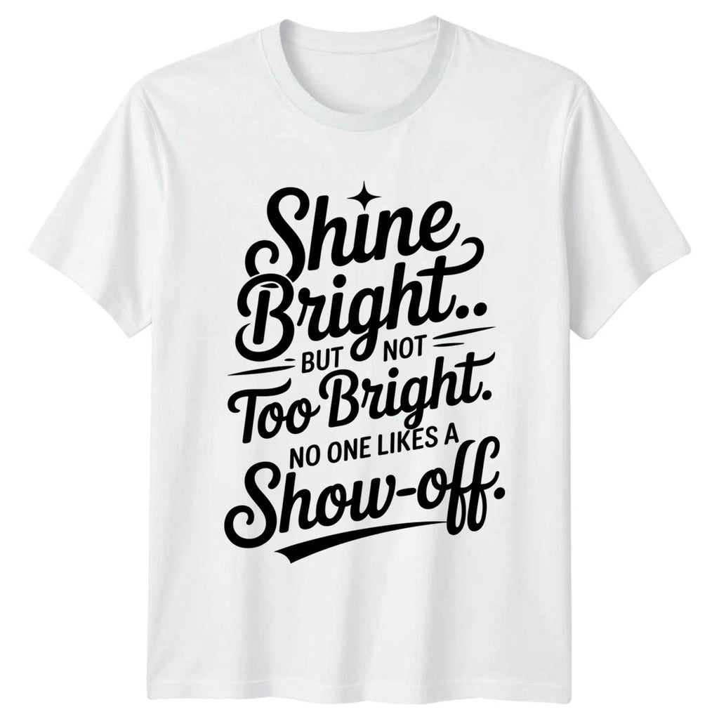 Shine Bright But Not Too T-Shirt Sarcastic Quotes Humor Birthday