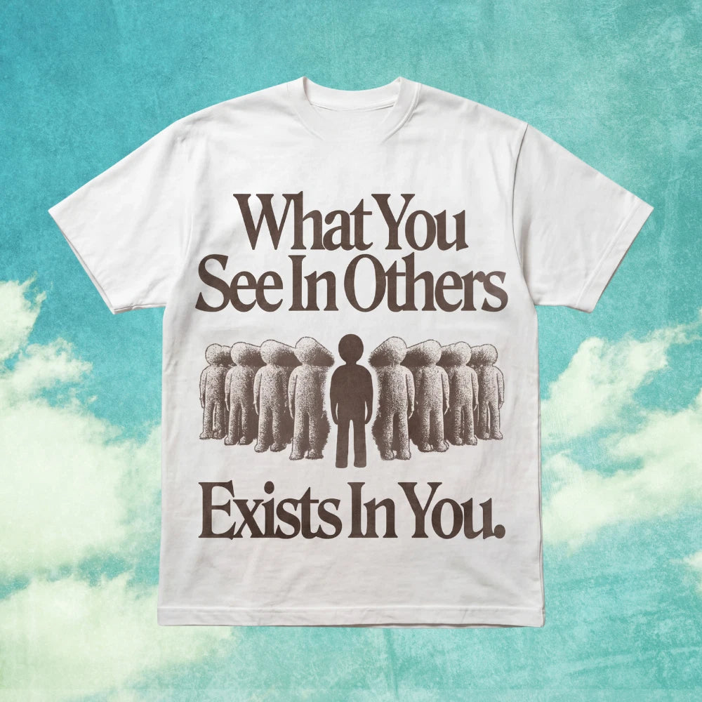 What You See In Others Exists In You Graphic Quote T-Shirt S-5XL