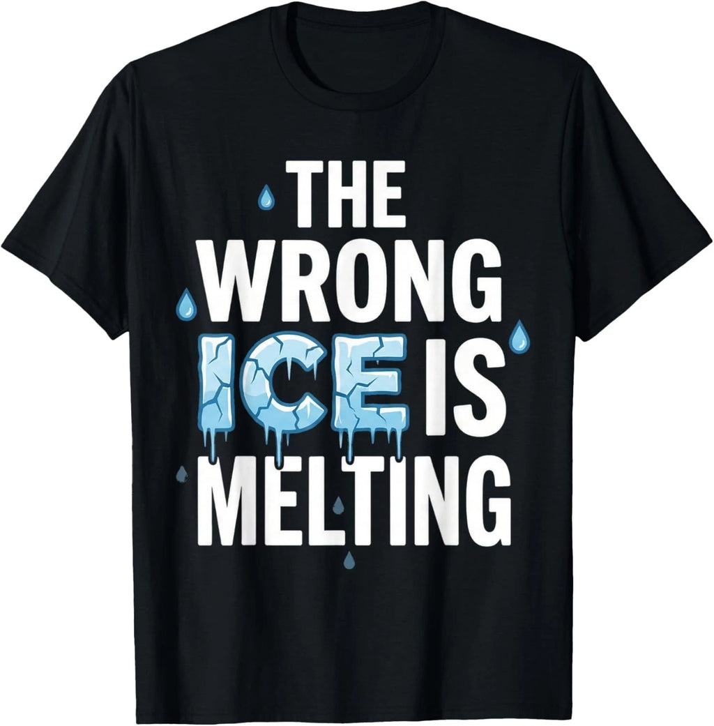 The Wrong ICE is Melting - The Planet Heats Up Melt ICE Gift Unisex T-Shirt