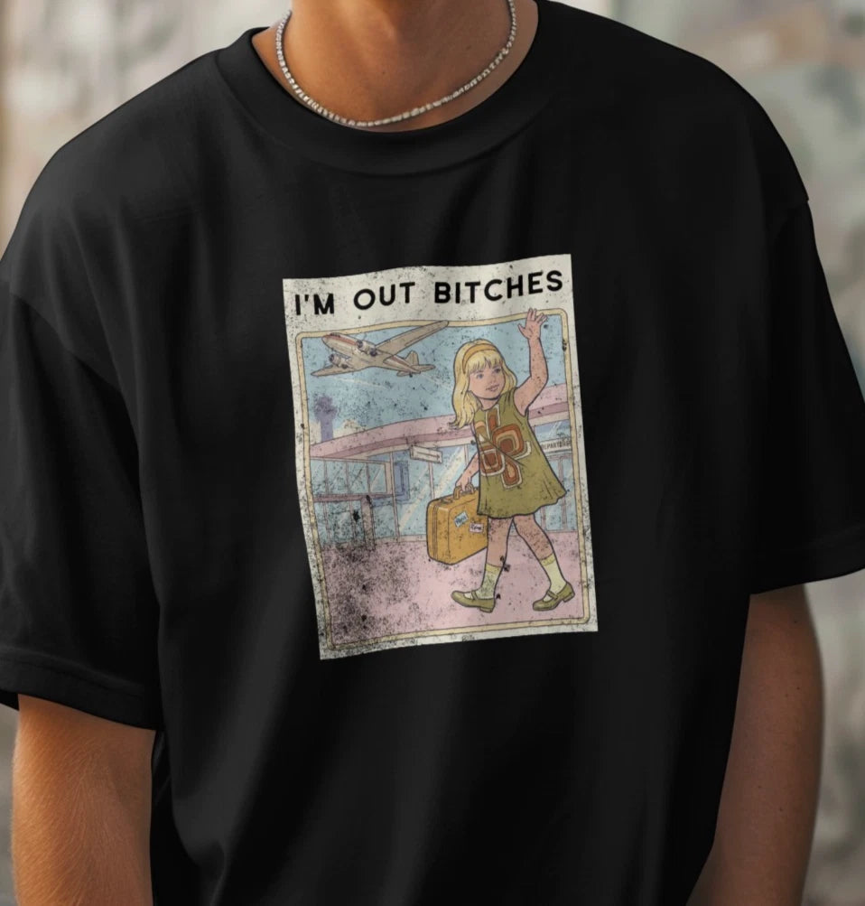I’m Out Bitches Funny Travel T-Shirt Retro Graphic Tee Sarcastic Vacation Shirt