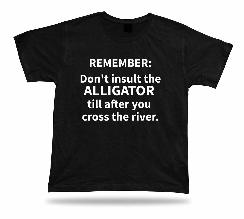 Tshirt Tee Shirt Birthday Gift Idea Funny Quote Insult Alligator Wisdom Advice