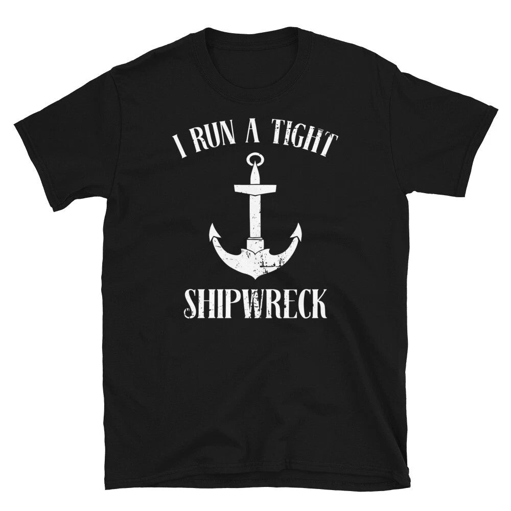 I Run a Tight Shipwreck Sailing Humor Novelty Short-Sleeve Unisex T-Shirt