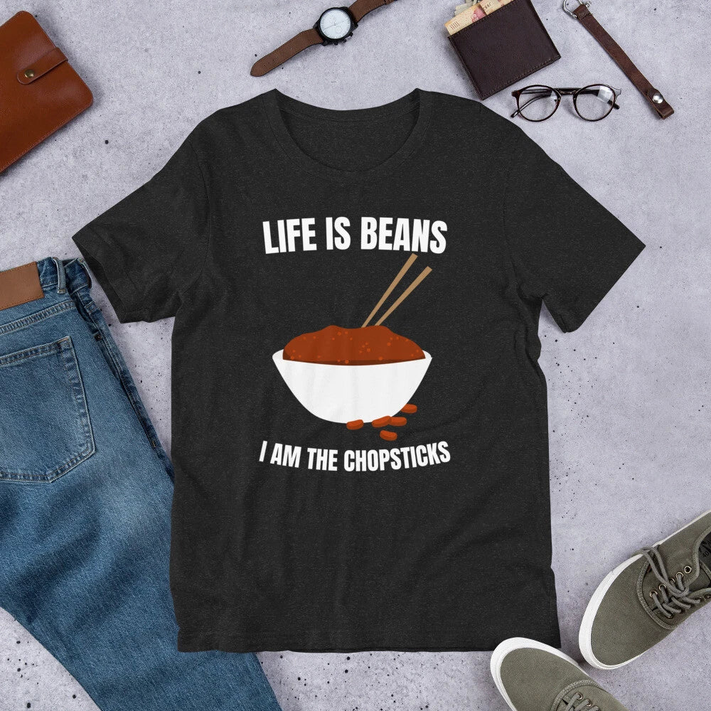 Life is Beans I Am The Chopsticks Funny Sarcastic Saying t-shirt