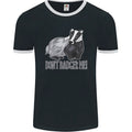 Dont Badger Me Funny Quote Mens Ringer T-Shirt FotL