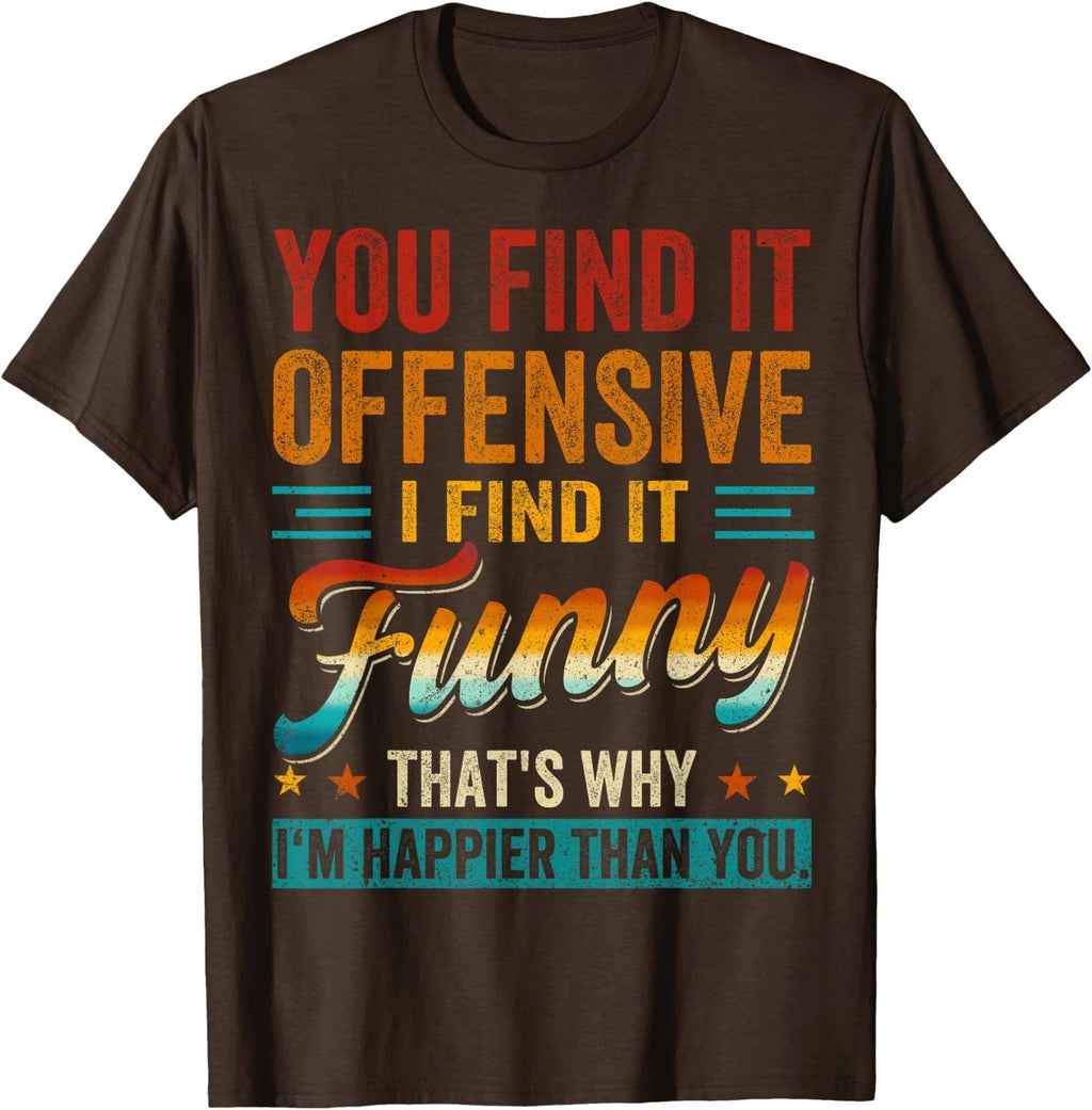 You Find It Offensive I Find It Funny Sarcastic Humor Quote T-Shirt