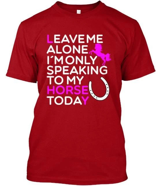 Funny Horse Quote For Lovers Woman Leave Me Alone T-Shirt Made in USA S to 5XL