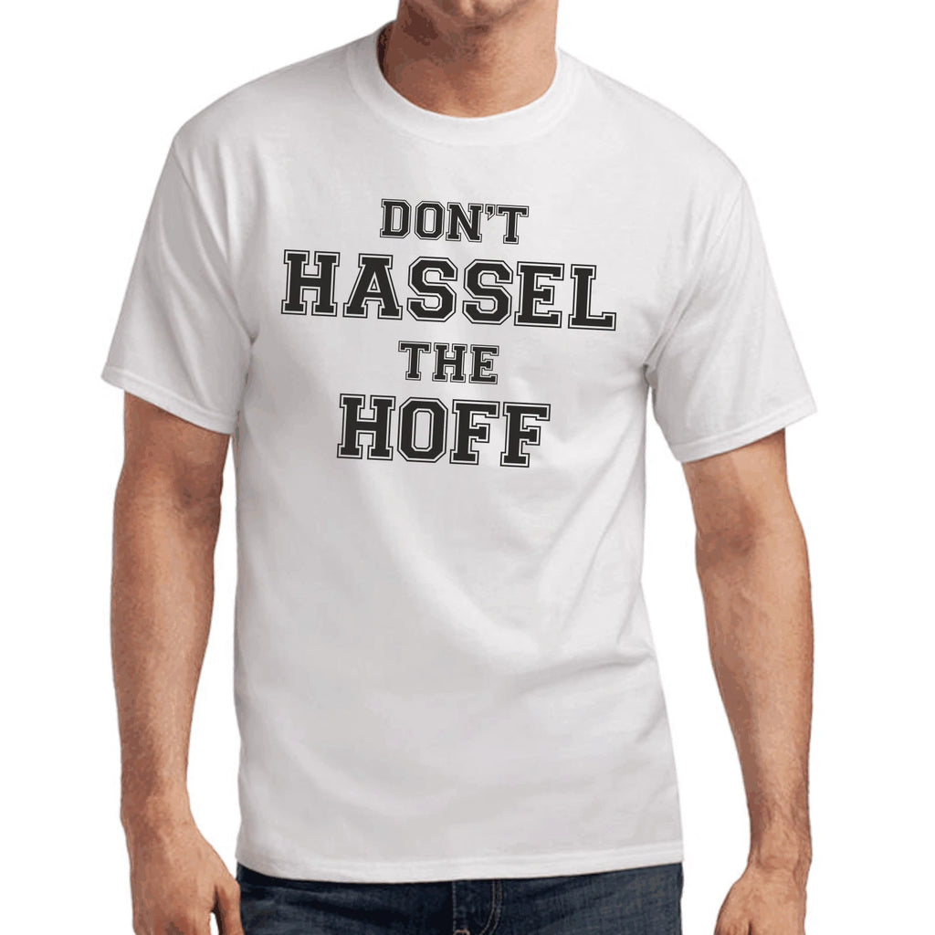 Don't Hassel the Hoff David Hasselhoff Quotes Gift Funny Fun T-Shirt