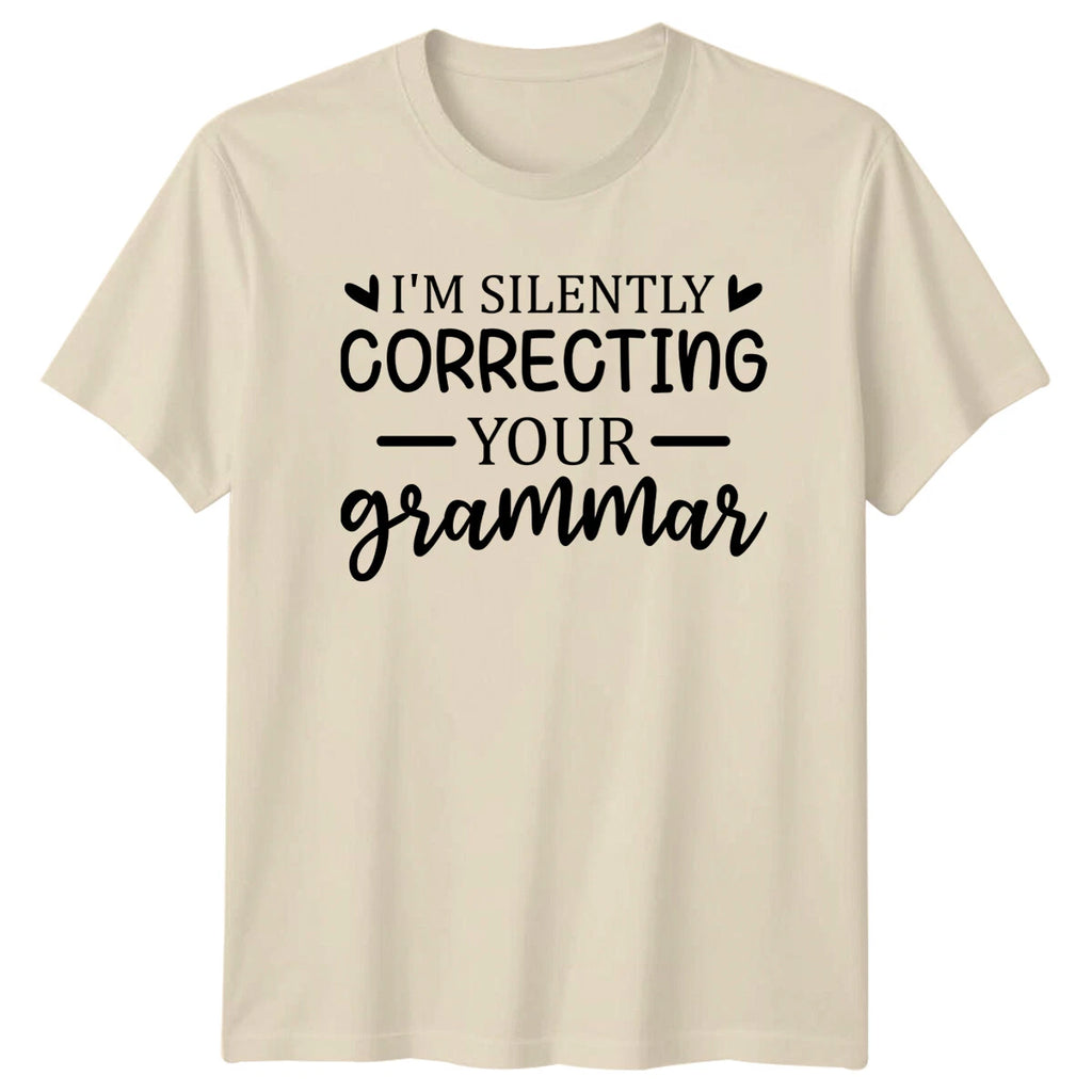 Funny I'm Silently Correcting Your Grammar Quote Slogan T-Shirt