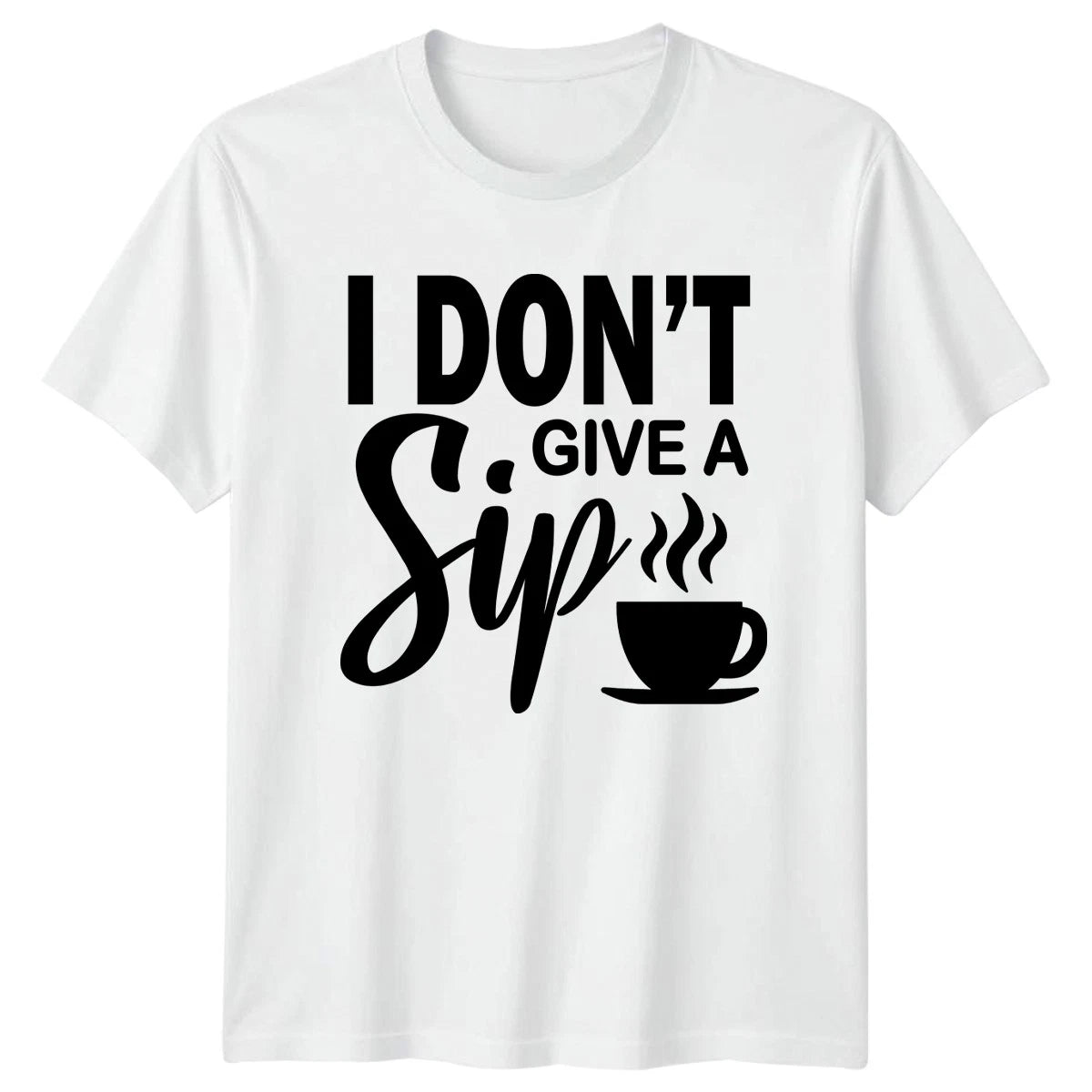 I Dont Give A Sip T-Shirt Sarcastic Attitude Coffee