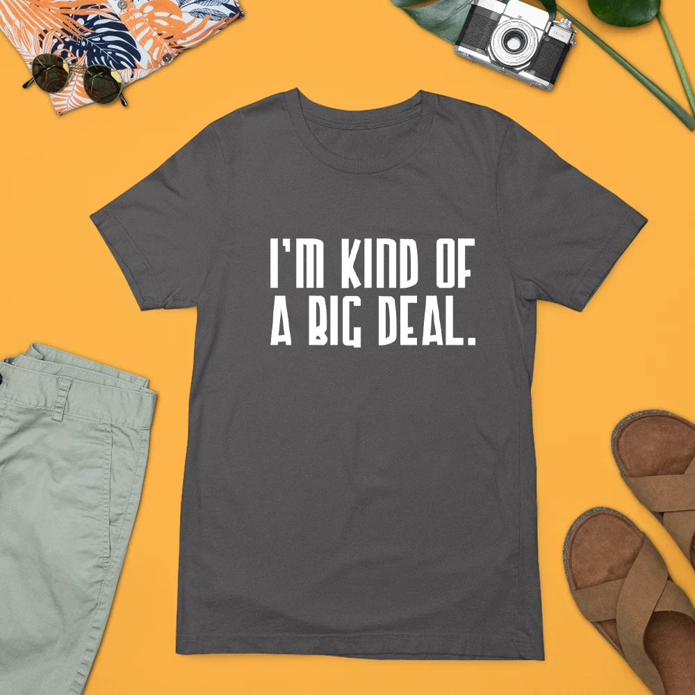 Im Kind Of A Big Deal Funny Quote T-Shirt Confident Attitude Humour Gift