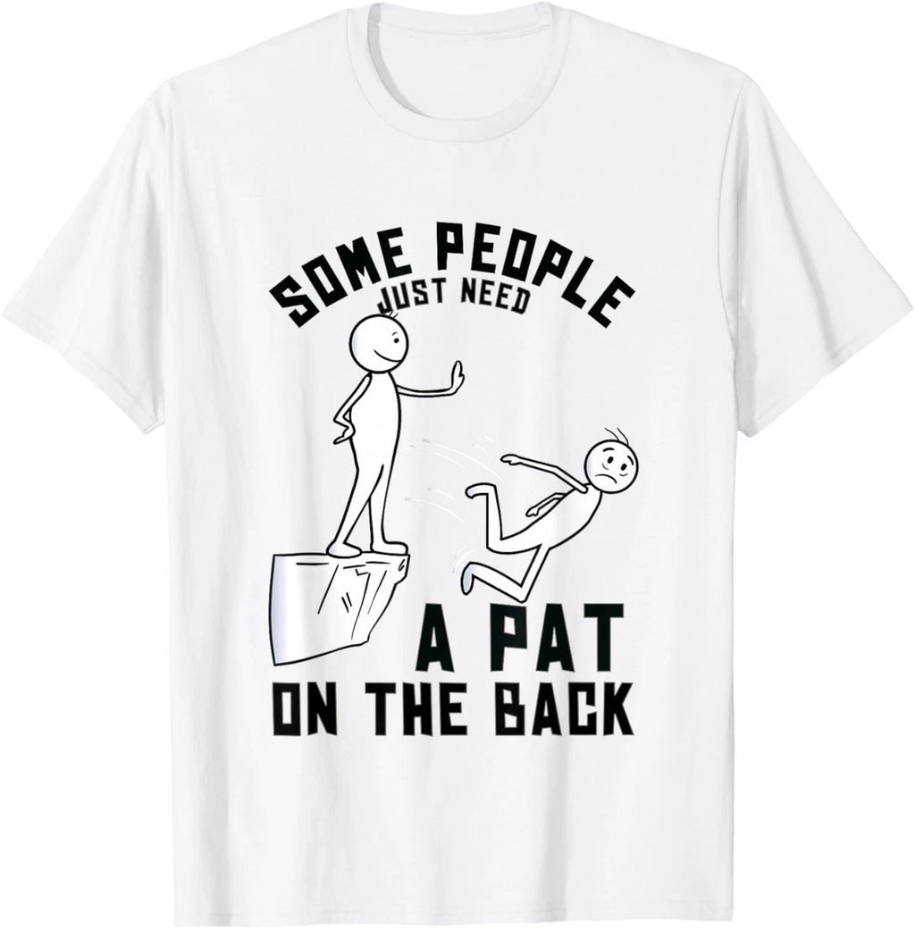 Some People Just Need a Pat on the Back Sarcastic Humour T-Shirt