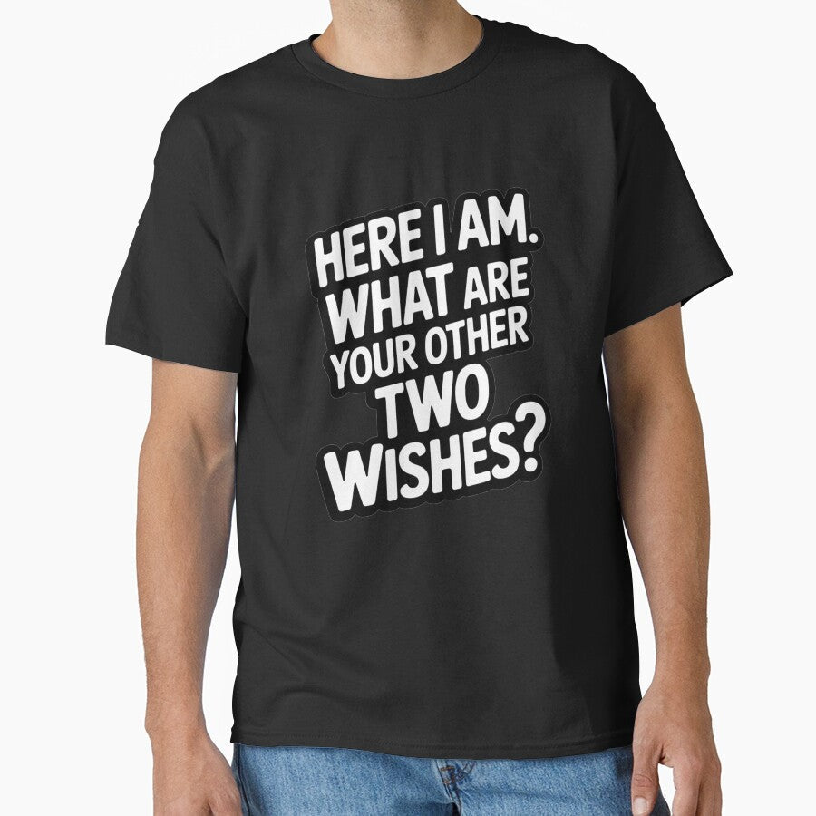 Sarcastic Humor Funny Humor Here I Am What Are Your Other Two Wishes? by fantasticdesign Unisex , , , Long Sleeve Tee