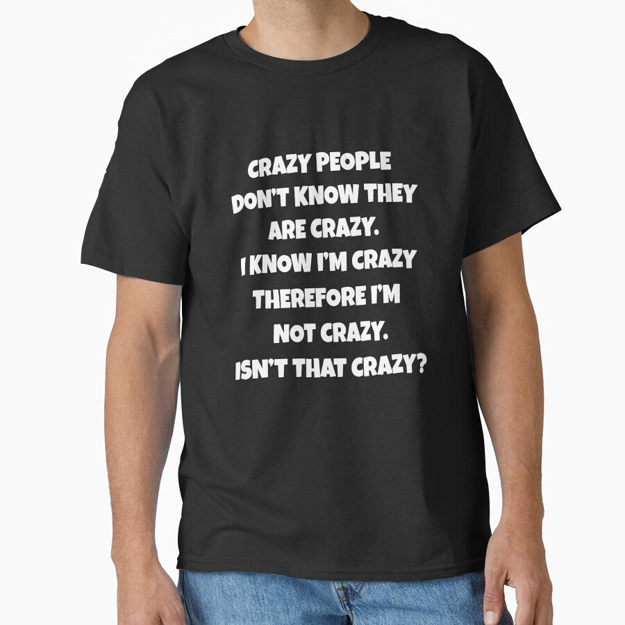 Funny Sarcastic Humor Crazy People Don’t Know They Are Crazy by fantasticdesign Unisex , , , Long Sleeve Tee