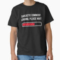 SARCASTIC COMMENT LOADING, PLEASE WAIT by turkey1200 Unisex , , , Long Sleeve Tee