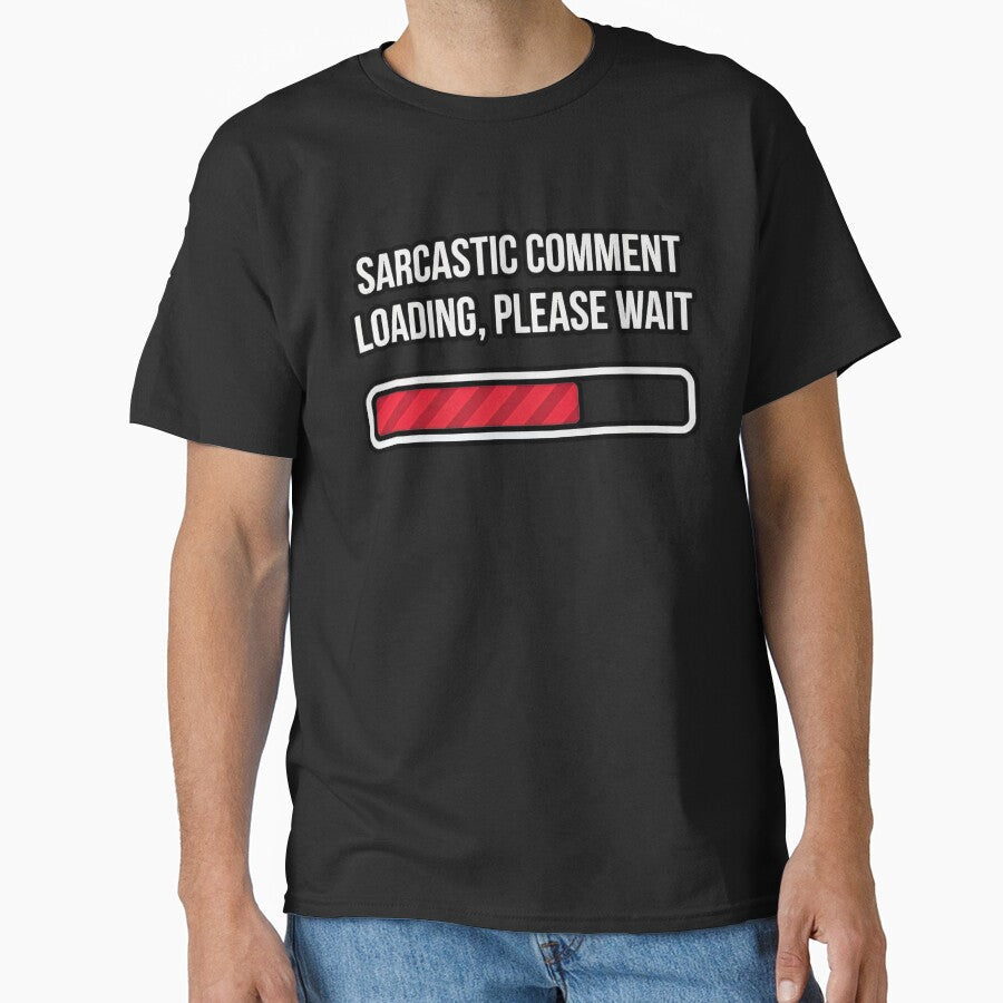 SARCASTIC COMMENT LOADING, PLEASE WAIT by turkey1200 Unisex , , , Long Sleeve Tee