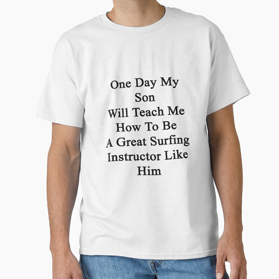 One Day My Son Will Teach Me How To Be A Great Surfing Instructor Like Him by supernova23 Unisex , , , Long Sleeve Tee