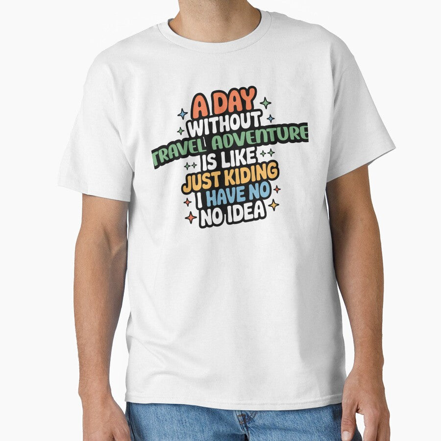 A Day Without Travel Adventure Is Like Just Kidding - Cool & Funny Travel Adventure Lover by Watsonarts