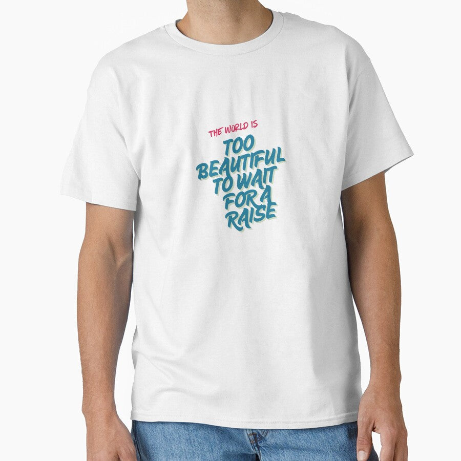 The World Is Too Beautiful To Wait For A Raise by Zoaluxe Unisex , , , Long Sleeve Tee