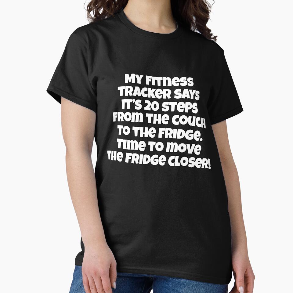 Funny Sarcastic Humor My Fitness Tracker Says It’s 20 Steps From The Couch To The Fridge by fantasticdesign