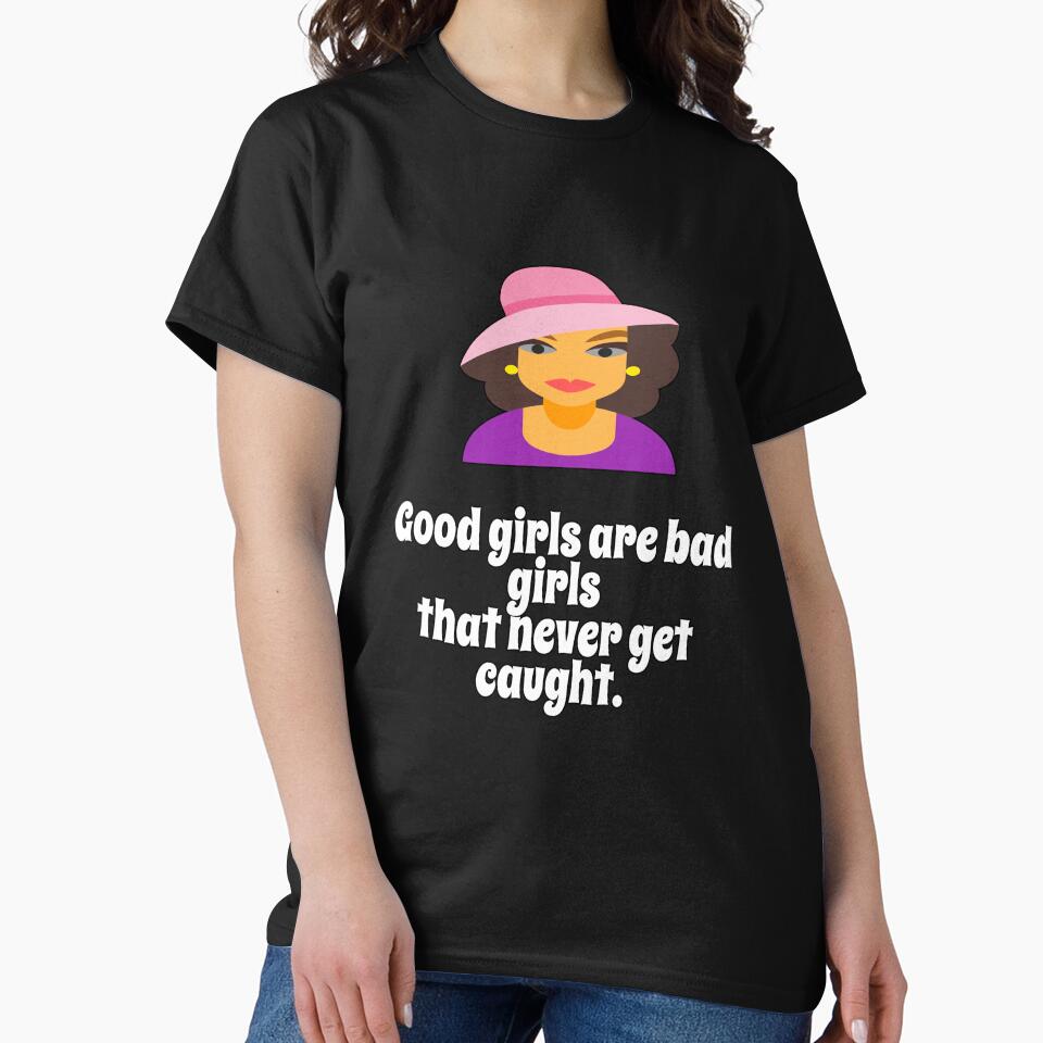 Funny Sarcastic Humor Good Girls Are Bad Girls That Never Get Caught by fantasticdesign Unisex , , , Long Sleeve Tee