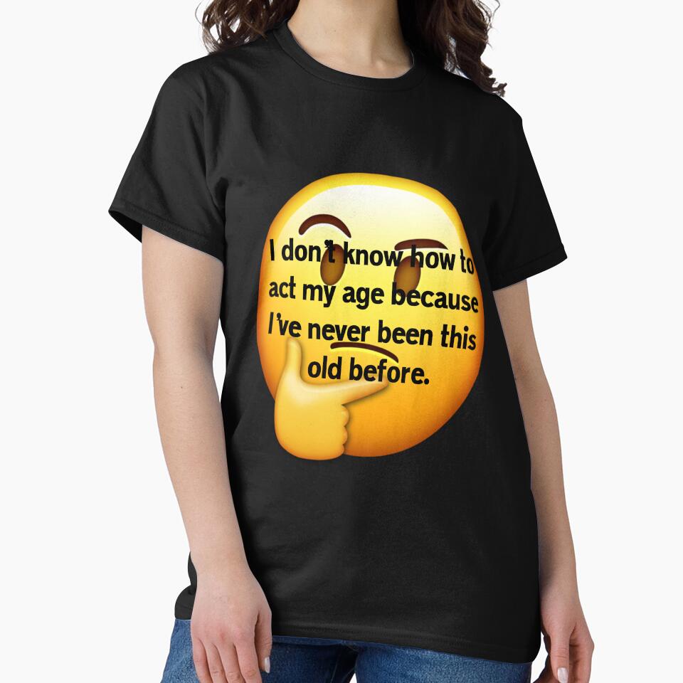 Funny Sarcastic Humor I Don’t Know How To Act My Age by fantasticdesign Unisex , , , Long Sleeve Tee