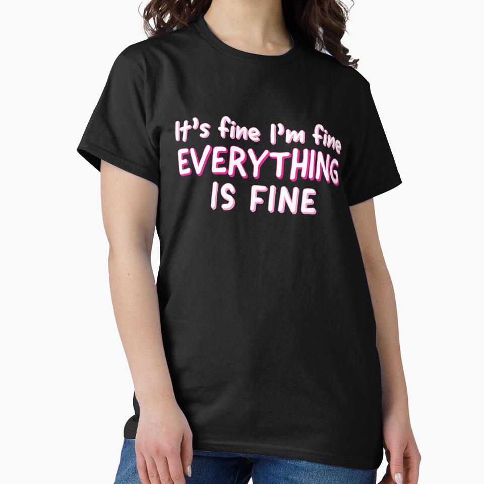 Im Fine Its Fine Everything Is Fine - Sarcastic Quote by AnyKitty Unisex , , , Long Sleeve Tee