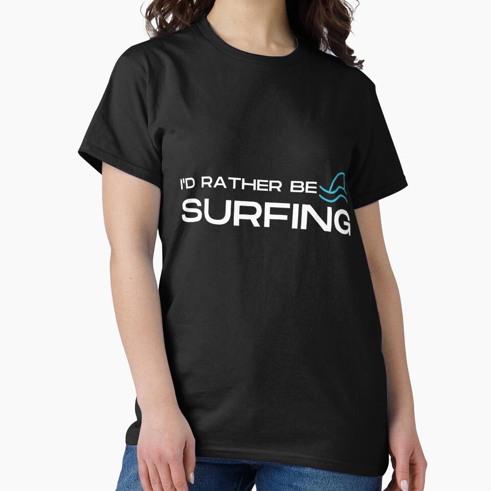 I’d rather be surfing Unisex , Surfing lover, Surfing Party, Surfer Gift, Surfing sport Surfing shirts, Surfing beach, Surfing summer by May K Studio Design