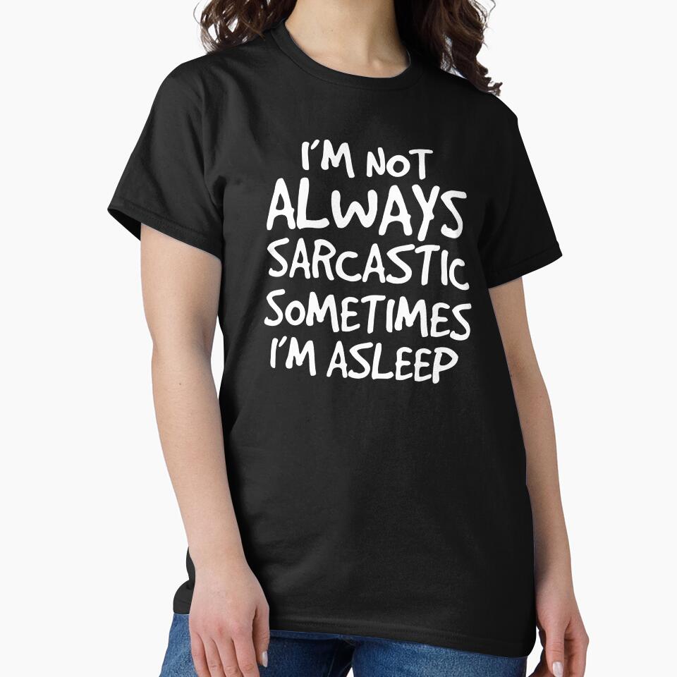 I'm Not Always Sarcastic Sometimes I'm Asleep Gift by haselshirt Unisex , , , Long Sleeve Tee