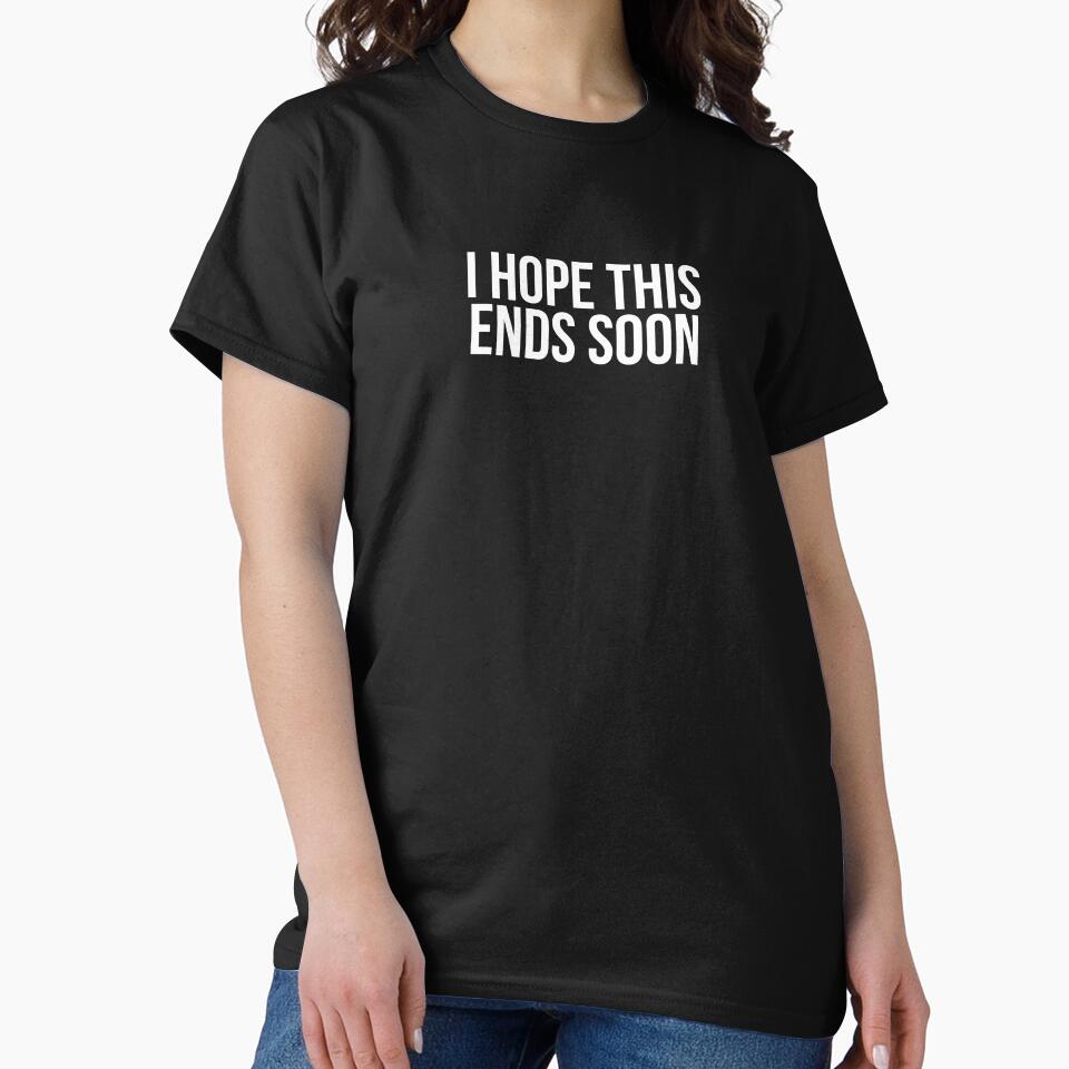 I Hope This Ends Soon by BigMovesHustler Unisex , , , Long Sleeve Tee