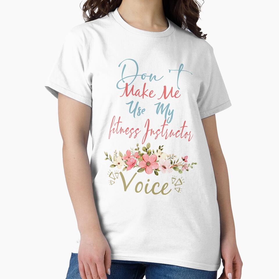 Don't Make Me Use My fitness Instructor Voice - Funny fitness Instructor Quote Gift Idea For Men and Womens by Mmmm3344