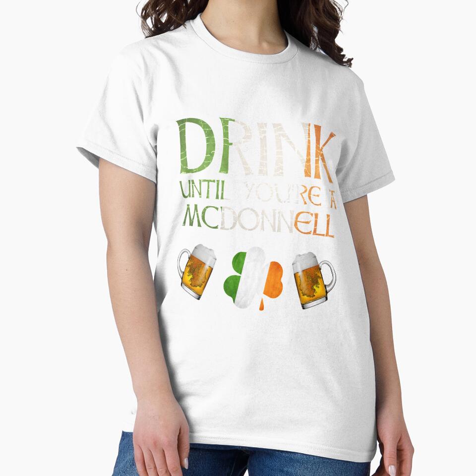 Drink Until You're A McDonnell - Gift For McDonnell From Ireland by Irishtshirts