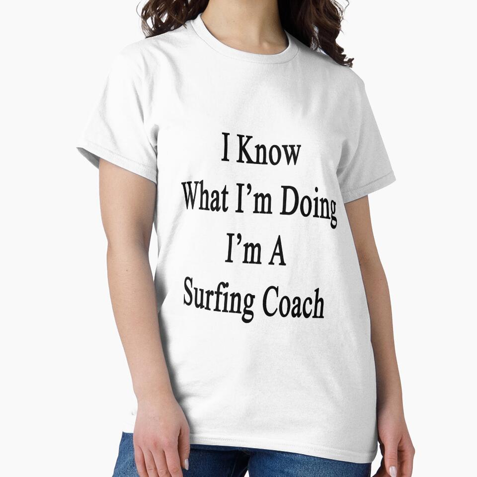 I Know What I'm Doing I'm A Surfing Coach by supernova23 Unisex , , , Long Sleeve Tee