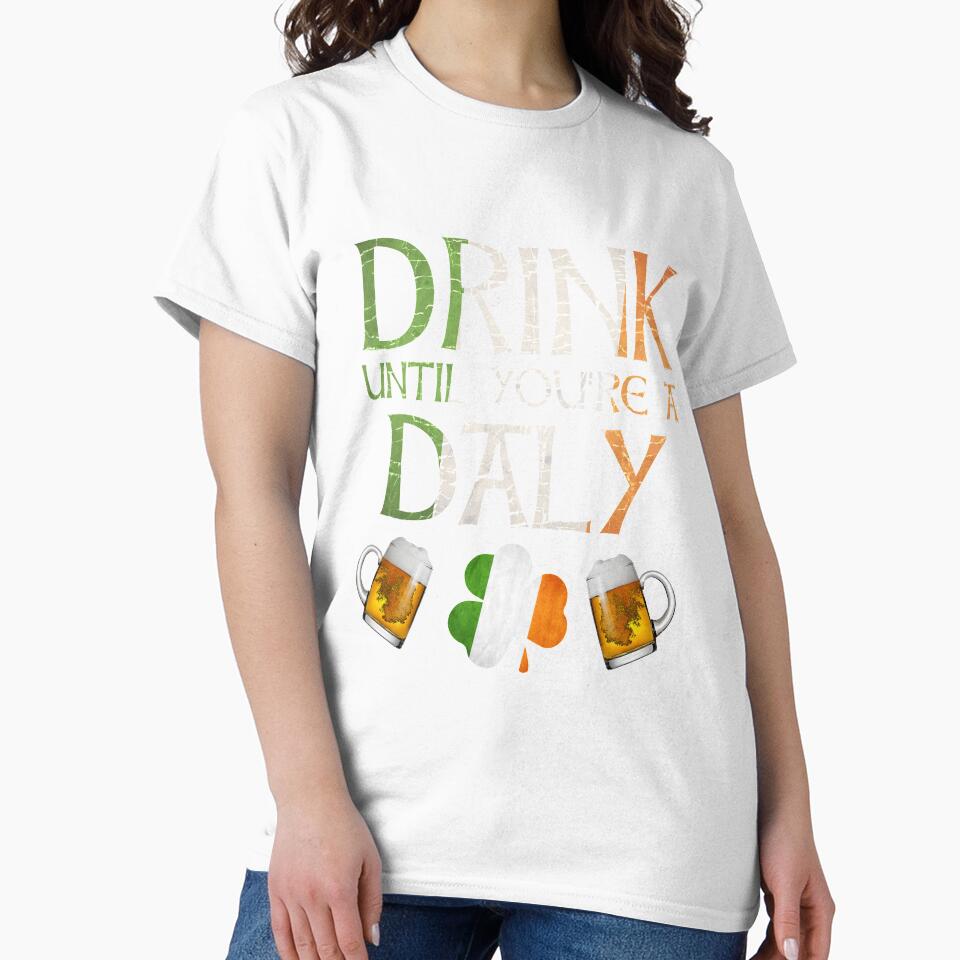 Drink Until You're A Daly - Gift For Daly From Ireland by Irishtshirts