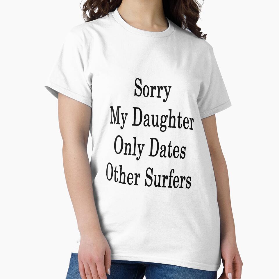 Sorry My Daughter Only Dates Other Surfers by supernova23 Unisex , , , Long Sleeve Tee