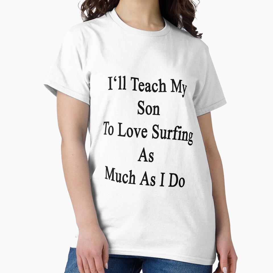 I'll Teach My Son To Love Surfing As Much As I Do by supernova23 Unisex , , , Long Sleeve Tee