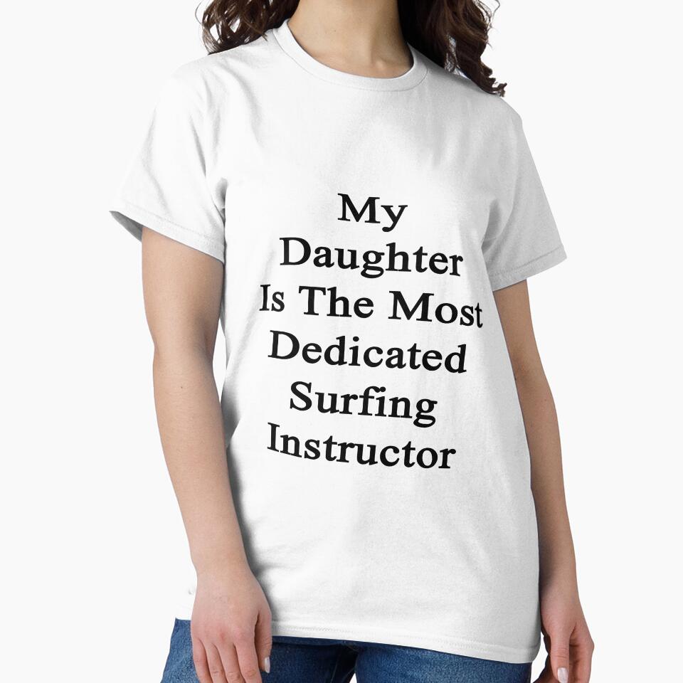 My Daughter Is The Most Dedicated Surfing Instructor by supernova23 Unisex , , , Long Sleeve Tee