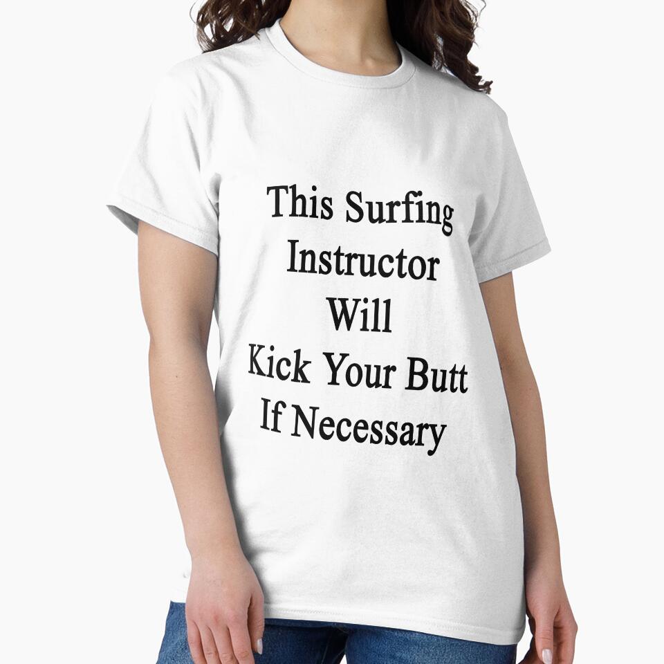 This Surfing Instructor Will Kick Your Butt If Necessary by supernova23 Unisex , , , Long Sleeve Tee