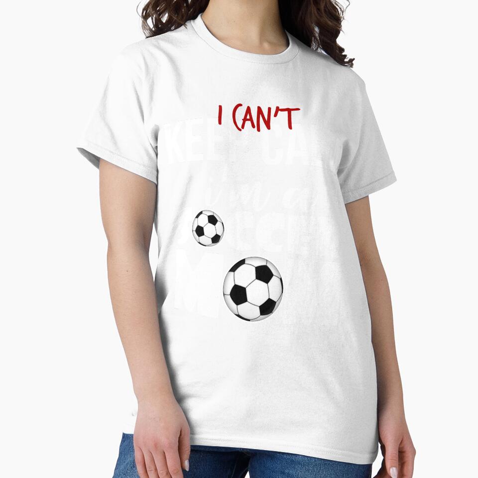 I Can't Keep Calm I'm A Soccer Mom Shirt Mother's Day Gear by DynamicDesign