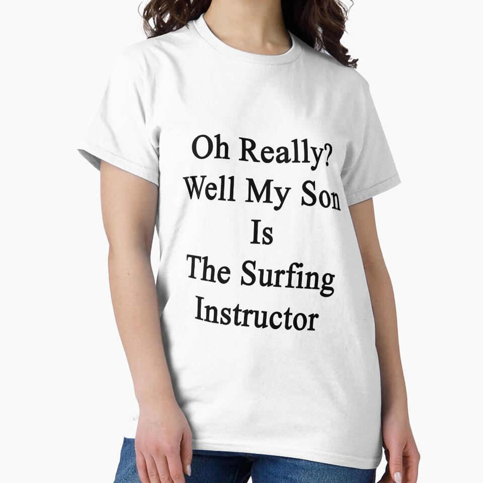 Oh Really? Well My Son Is The Surfing Instructor by supernova23 Unisex , , , Long Sleeve Tee